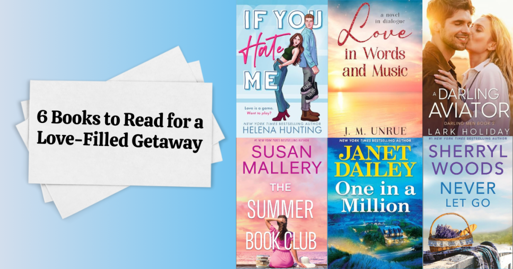 6 Books to Read for a Love-Filled Getaway