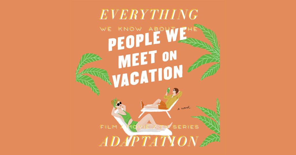 People We Meet on Vacation Movie: What We Know (Release