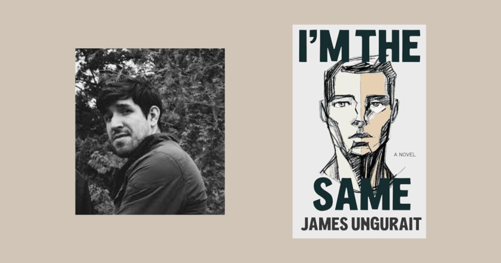 Interview with James Ungurait, Author of I’m The Same